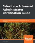 Enrico Murru: Salesforce Advanced Administrator Certification Guide 