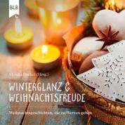 Winterglanz und Weihnachtsfreude - Weihnachtsgeschichten, die zu Herzen gehen