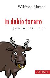 In dubio torero - Neue juristische Stilblüten