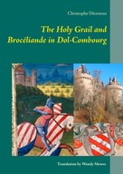 Christophe Déceneux: The Holy Grail and Brocéliande in Dol-Combourg 
