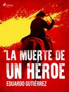 Eduardo Gutiérrez: La muerte de un héroe 