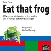 Eat that frog - 21 Wege, um sein Zaudern zu überwinden und in weniger Zeit mehr zu erledigen