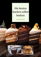 Georg Faigle: Die besten Kuchen selbst backen 