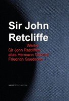 John Retcliffe: Gesammelte Werke Sir John Retcliffes alias Hermann Ottomar Friedrich Goedsche 