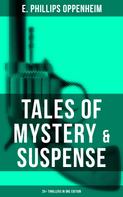 E. Phillips Oppenheim: Tales of Mystery & Suspense: 25+ Thrillers in One Edition 