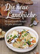 Tanja Major: Kochbuch: Die neue Landküche - 95 traditionelle Rezepte. 