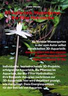 Dieter Mende: 3D-Aquaristik, Wassergarten, Bio-Filter Hydrokultur 