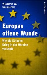Europas offene Wunde - Wie die EU beim Krieg in der Ukraine versagte