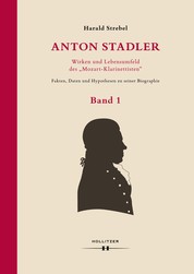 Anton Stadler: Wirken und Lebensumfeld des "Mozart-Klarinettisten" - Fakten, Daten und Hypothesen zu seiner Biographie