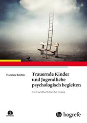 Trauernde Kinder und Jugendliche psychologisch begleiten - Ein Handbuch für die Praxis