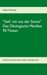 "Geh' mir aus der Sonne" - Das Ökologische Manifest - 95 Thesen - Chemie-Lehrende aller Länder, vereinigt euch!