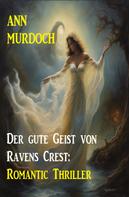 Ann Murdoch: Der gute Geist von Ravens Crest: Romantic Thriller 