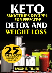 Keto Smoothies Recipes - For Effective Detox and Weight Loss