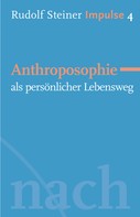 Rudolf Steiner: Anthroposophie als persönlicher Lebensweg 