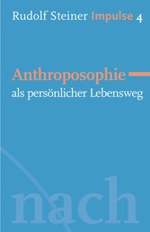 Anthroposophie als persönlicher Lebensweg - Werde ein Mensch mit Initiative: Grundlagen