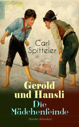 Gerold und Hansli - Die Mädchenfeinde (Kinder-Klassiker) - Autobiografisches Kinderbuch des Literatur-Nobelpreisträgers Carl Spitteler