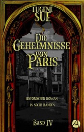 Die Geheimnisse von Paris. Band IV - Historischer Roman in sechs Bänden