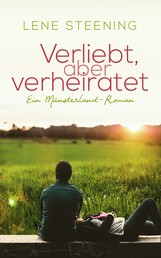 Verliebt, aber verheiratet - Ein Münsterland-Roman