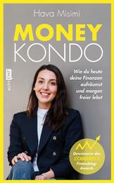 Money Kondo – Wie du heute deine Finanzen aufräumst und morgen freier lebst - Erfolgreich sparen und anlegen – Ausgezeichnet mit dem Comdirect Finanzblog-Award