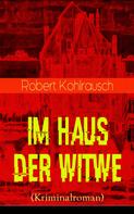 Robert Kohlrausch: Im Haus der Witwe (Kriminalroman) 