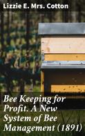 Lizzie E. Mrs. Cotton: Bee Keeping for Profit. A New System of Bee Management (1891) 
