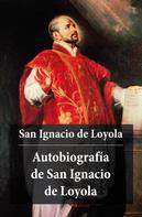 Ignacio De Loyola: Autobiografía de San Ignacio de Loyola 