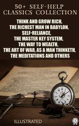 50+ Self-Help Classics Collection - Think and Grow Rich, The Richest Man in Babylon, Self-reliance, The Master Key System, The Way to Wealth,The Art of War, As a Man Thinketh, The Meditations and others