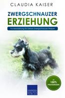 Claudia Kaiser: Zwergschnauzer Erziehung: Hundeerziehung für Deinen Zwergschnauzer Welpen 