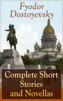 Fyodor Dostoyevsky: Complete Short Stories and Novellas of Fyodor Dostoyevsky 