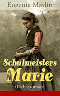 Eugenie Marlitt: Schulmeisters Marie (Liebesroman) 