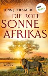 Die rote Sonne Afrikas - oder: Die Stadt unter den Steinen - Roman | Eine abenteuerliche Reise durch die Weiten Nigerias im 19. Jahrhundert
