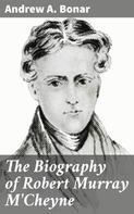 Andrew A. Bonar: The Biography of Robert Murray M'Cheyne 