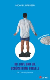 Dr. Love und die schüchterne Forelle - Ein Comedy-Roman