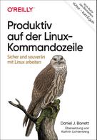 Daniel J. Barrett: Produktiv auf der Linux-Kommandozeile 