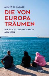 Die von Europa träumen - Wie Flucht und Migration ablaufen