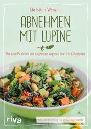 Abnehmen mit Lupine - Mit eiweißreichen und sojafreien veganen Low-Carb-Rezepten