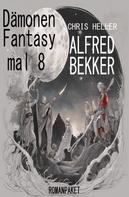 Alfred Bekker: Dämonen Fantasy mal 8: Romanpaket 