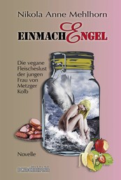 EinmachEngel - Die vegane Fleischeslust der jungen Frau von Metzger Kolb