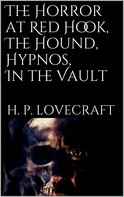 H.P. Lovecraft: The Horror at Red Hook, The Hound, Hypnos, In the Vault 