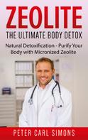 Peter Carl Simons: Zeolite - The Ultimate Body Detox 