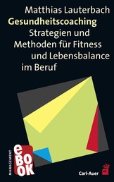 Gesundheitscoaching - Strategien und Methoden für Fitness und Lebensbalance im Beruf