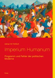 Imperium Humanum - Programm und Fehler der politischen Moderne