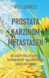 Prostata Karzinom Metastasen - Mit Akzeptanz, Resilienz, Empowerment und Löwenzahn gegen den Krebs