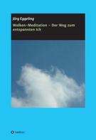 Jörg Eggeling: Wolken-Meditation - Der Weg zum entspannten Ich 