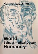 Helmut Lauschke: World - Being a medical Doctor - Humanity 