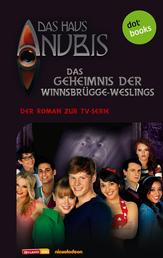 Das Haus Anubis - Band 5: Das Geheimnis der Winnsbrügge-Weslings - Der Roman zur TV-Serie