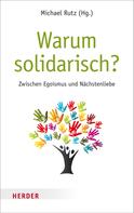 Michael Rutz: Warum solidarisch? 
