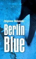 Zbigniew Zbikowski: Berlin Blue 