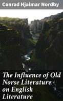 Conrad Hjalmar Nordby: The Influence of Old Norse Literature on English Literature 