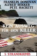 Alfred Bekker: Kein Ausweg für den Killer: 5 Strandkrimis 